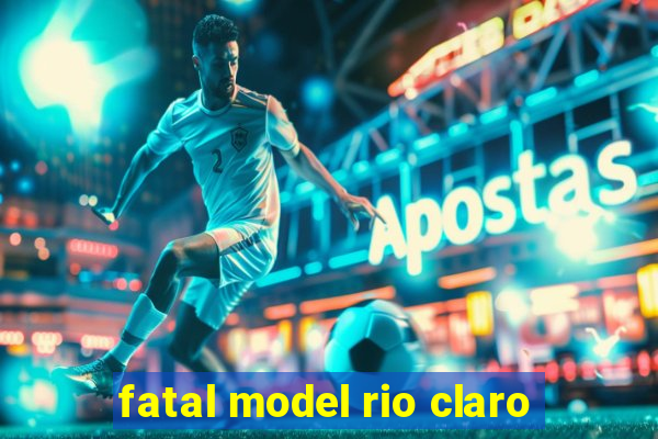 fatal model rio claro-sp